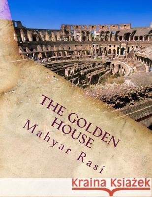 The Golden House Mahyar Rasi 9781492909415 Createspace