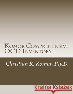 Komor Comprehensive OCD Inventory: Meaningful Patient-Focused Assessment Komor, Christian R. 9781492909446 Createspace