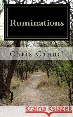 Ruminations: Reflections In The Midst of The Journey Canuel, Chris 9781492909859 Createspace