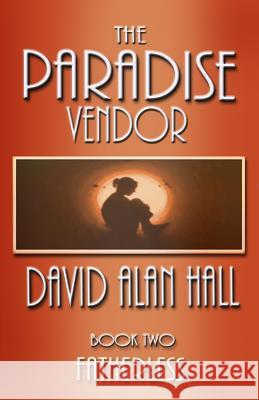 The Paradise Vendor - Book Two: Fatherless David Alan Hall 9781492909996 Createspace