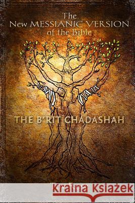 The New Messianic Version of the Bible - B'rit Chadashah: The New Testament Tov Rose 9781492910558 Createspace Independent Publishing Platform