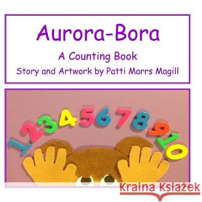 Aurora- Bora: A Counting Book Patti Marrs Magill Elenea Goodlad 9781492910633