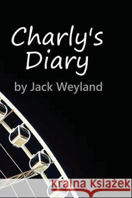 Charly's Diary Jack Weyland 9781492910909