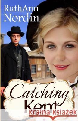 Catching Kent Ruth Ann Nordin 9781492910930 Createspace Independent Publishing Platform