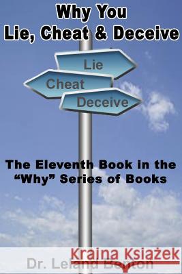Why You Lie, Cheat & Deceive: The Eleventh Book in the 