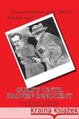 GUILTY until proven INNOCENT: A novel about Lee Harvey and Marguerite Oswald Wilson, Matthew James 9781492911593