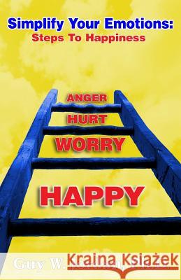 Simplify Your Emotions: Steps to Happiness Guy W. Jorda 9781492912118 Createspace