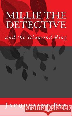 Millie the Detective and the Diamond Ring Jacqueline Pye 9781492912125 Createspace