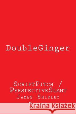 DoubleGinger: ScriptPitch / PerspectiveSlant Barnes, James Shirley 9781492912712 Createspace