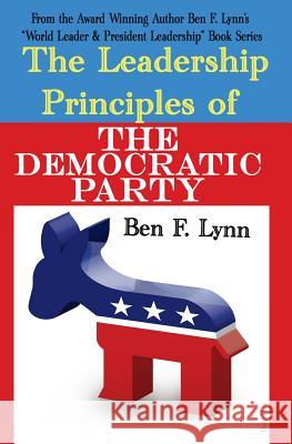The Leadership Principles of the Democratic Party Ben Frank Lynn 9781492912767 Createspace