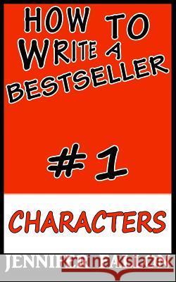 How to write a bestseller: Characterization Fallon, Jennifer 9781492912774