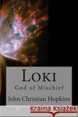 Loki: God of Mischief John Christian Hopkins 9781492913658 Createspace