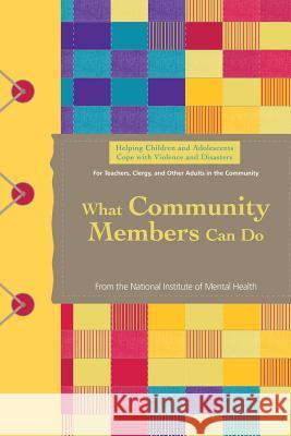 Helping Children and Adolescents Cope With Violence and Disasters: What Community Members Can Do Health, National Institutes of 9781492914112