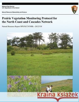 Prairie Vegetation Monitoring Protocol for the North Coast and Cascades Network National Park Service 9781492914372 Createspace