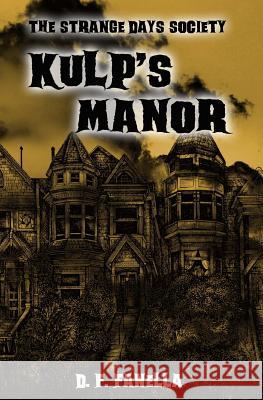 Kulp's Manor: The Strange Days Society Case #1 D. F. Fanella 9781492914723