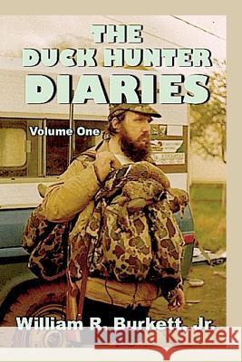 The Duck Hunter Diaries William R. Burket 9781492917175 Createspace