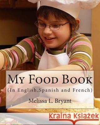 My Food Book: In English, Spanish, and French Melissa L. Bryant 9781492917472 Createspace