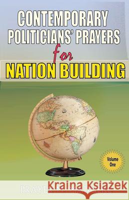 Contemporary Politicians' Prayers for Nation Building MR Prayer M. Madueke 9781492917656 Createspace Independent Publishing Platform