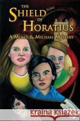 The Shield of Horatius: A Molly & Michael Mystery Chris Oler Amy Houston Oler 9781492918486 Createspace