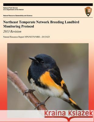 Northeast Temperate Network Breeding Landbird Monitoring Protocol 2013 Revision National Park Service 9781492918639 Createspace