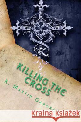 Killing the Cross K. Martin Gardner 9781492919308