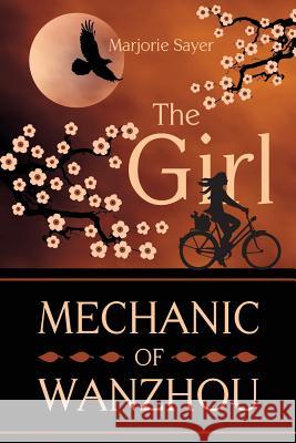 The Girl Mechanic Of Wanzhou Sayer, Marjorie 9781492919902