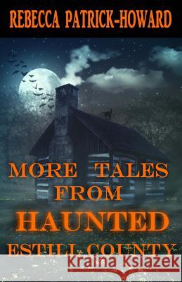 More Tales from Haunted Estill County Rebecca Patrick-Howard 9781492920069