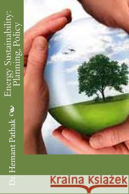 Energy Sustainability: Planning, Policy Dr Hemant Pathak 9781492920434
