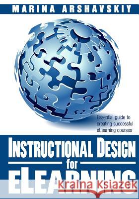 Instructional Design for ELearning: Essential guide to creating successful eLearning courses Arshavskiy, Marina 9781492920878 Createspace