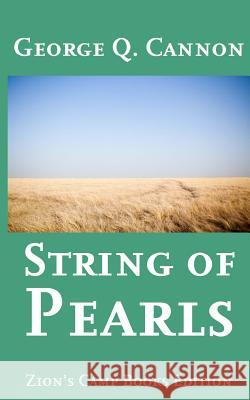 String of Pearls George Q. Cannon John Taylor Matthias F. Cowley 9781492921813