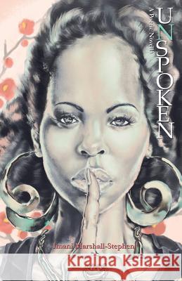 Unspoken: a poetic novella: Unspoken: a poetic novella Marshall-Stephen, Imani 9781492922148