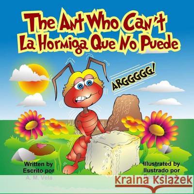 The Ant Who Can't: La Hormiga Que No Puede A. M. Vela Denis Proulx Mary Esparza-Vela 9781492924906 Createspace Independent Publishing Platform