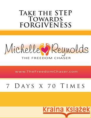 Take the STEP Towards Forgiveness: 7 Days x 70 Times Reynolds, Michelle 9781492925385