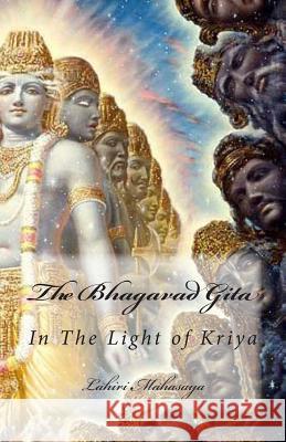 The Bhagavad Gita: In The Light of Kriya Mahasaya, Lahiri 9781492925934 Createspace