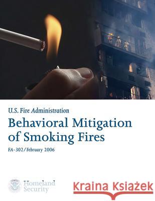 Behavioral Mitigation of Smoking Fires U. S. Department of Homeland Security U. S. Fire Administration 9781492926344