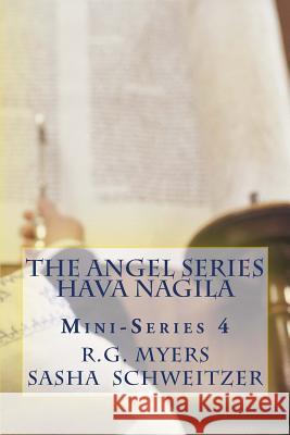The Angel Series: Hava Nagila Mini-Series 4 R. G. Myers 9781492926535 Createspace
