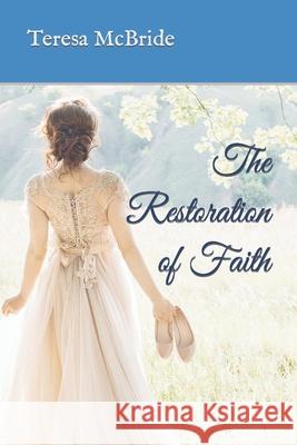 The Restoration of Faith Mrs Teresa Lynn McBride 9781492927174 Createspace