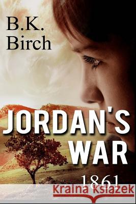 Jordan's War - 1861 B. K. Birch 9781492927181 Createspace