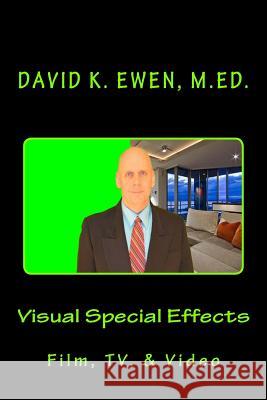 Visual Special Effects: Film, TV, & Video Ewen, David K. 9781492927952 Createspace