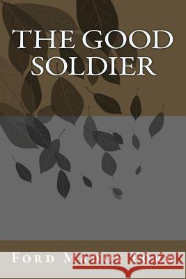 The Good Soldier Ford Madox Ford 9781492927976 Createspace
