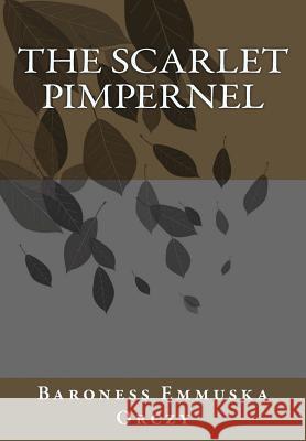 The Scarlet Pimpernel Baroness Emmuska Orczy 9781492928102