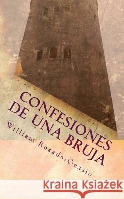 Confesiones de una Bruja Rosado-Ocasio, William 9781492928263 Createspace Independent Publishing Platform