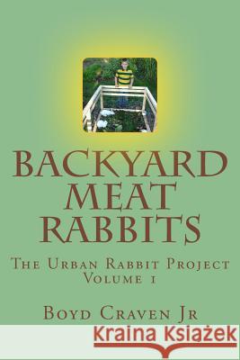 Backyard Meat Rabbits Boyd Crave 9781492928560 Createspace