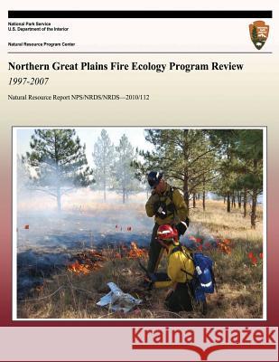 Northern Great Plains Fire Ecology Program Review 1997-2007 National Park Service 9781492928805 Createspace