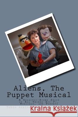 Aliens (The Puppet Musical) Marynell Hinton Tobin Atkinson 9781492929284