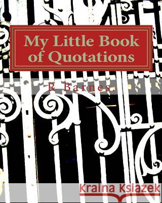 My Little Book of Quotations R. Barnes 9781492929635 Createspace