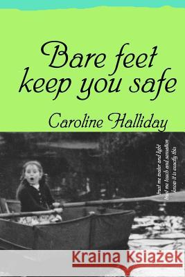 Bare feet keep you safe Halliday, Caroline 9781492931096 Createspace