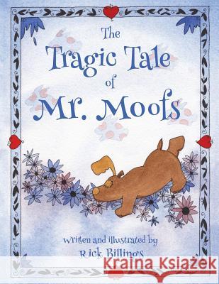 The Tragic Tale of Mr. Moofs Rick Billings 9781492931577