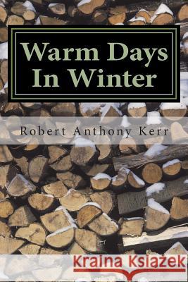 Warm Days In Winter Kerr, Robert Anthony 9781492932154
