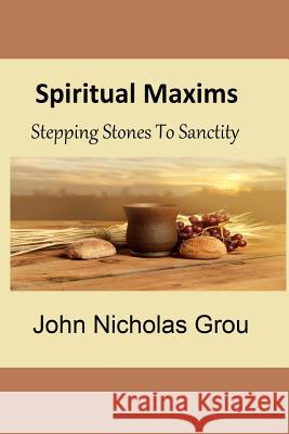 Spiritual Maxims John Nicholas Grou Brother Hermenegil 9781492932390 Createspace